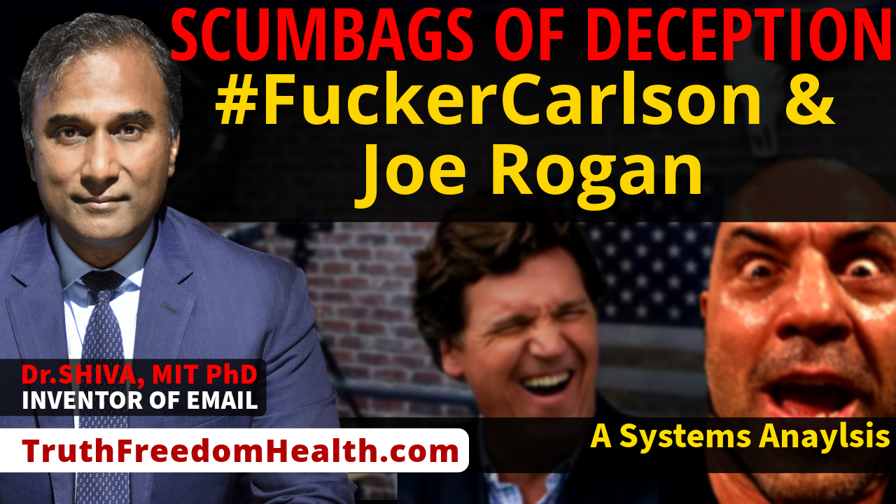Dr.SHIVA™ LIVE: Scumbags of Deception: #FuckerCarlson & Joe Rogan