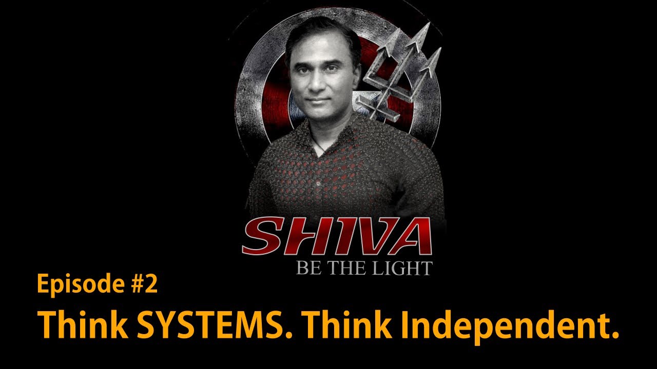 SHIVA Be The Light #2 - Think SYSTEMS. Think Independent.