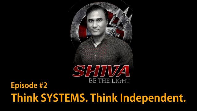 SHIVA Be The Light #2 - Think SYSTEMS. Think Independent.