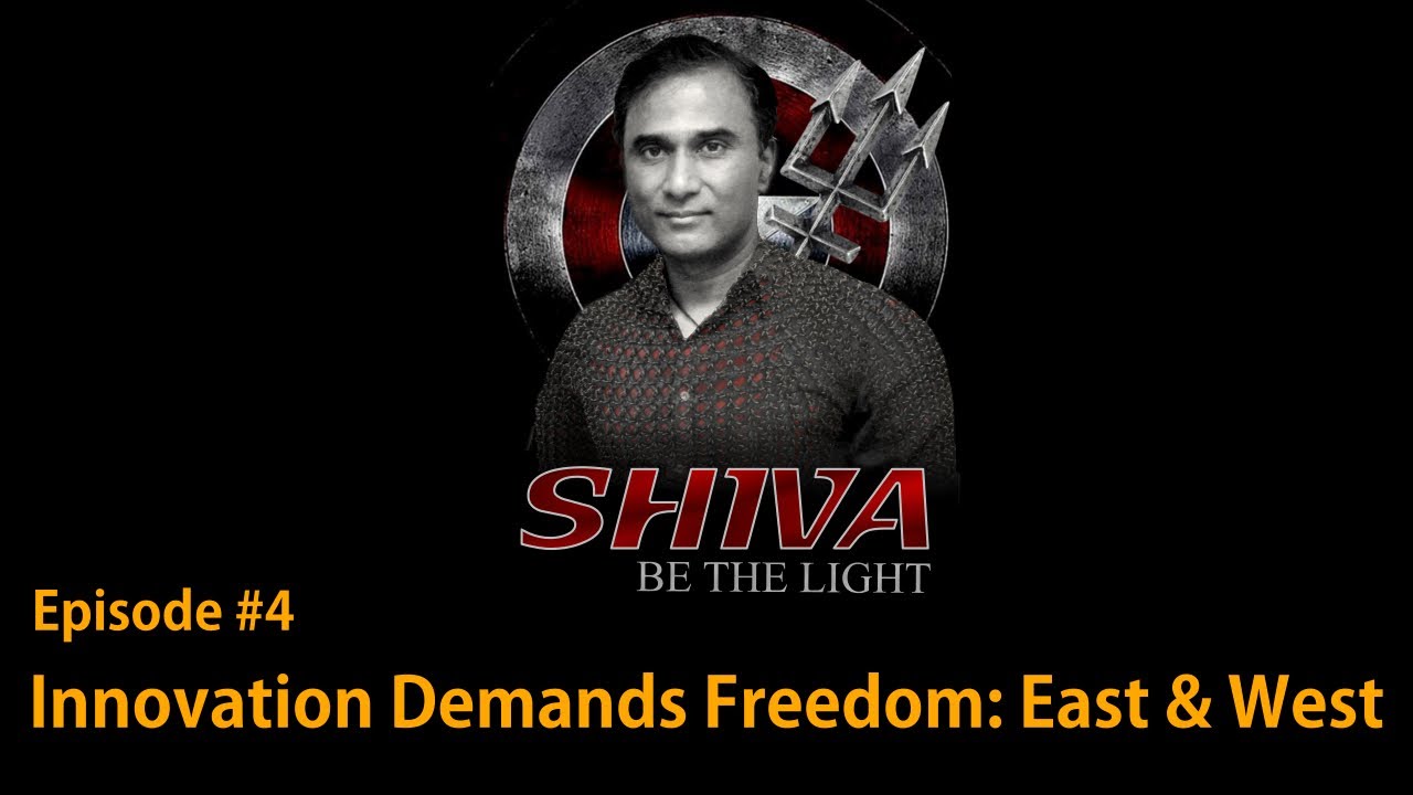 SHIVA Be The Light #4 - Innovation Demands Freedom: East & West