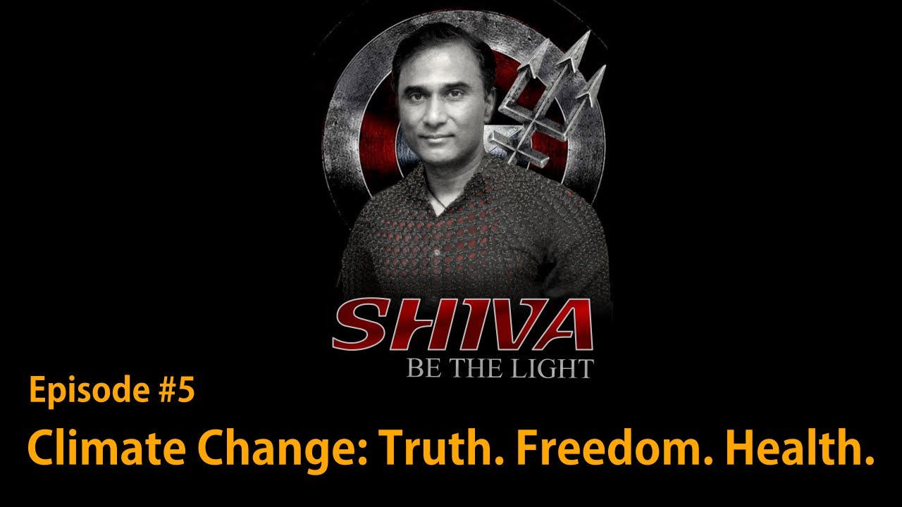 SHIVA Be The Light #5 - Climate Change: Truth. Freedom. Health.