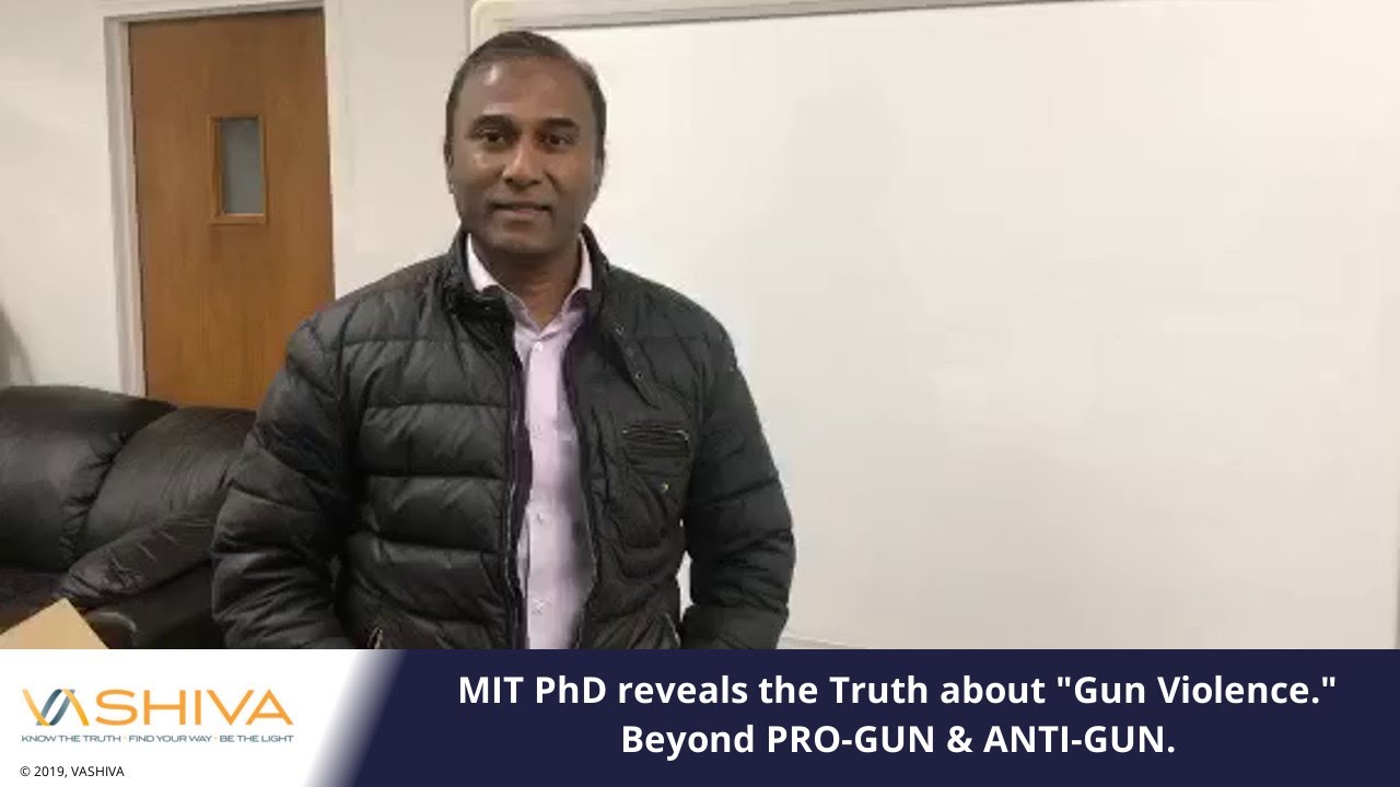 MIT PhD Dr. SHIVA Ayyadurai Reveals the Truth About Gun Violence. Beyond Pro-GUN &Anti-GUN