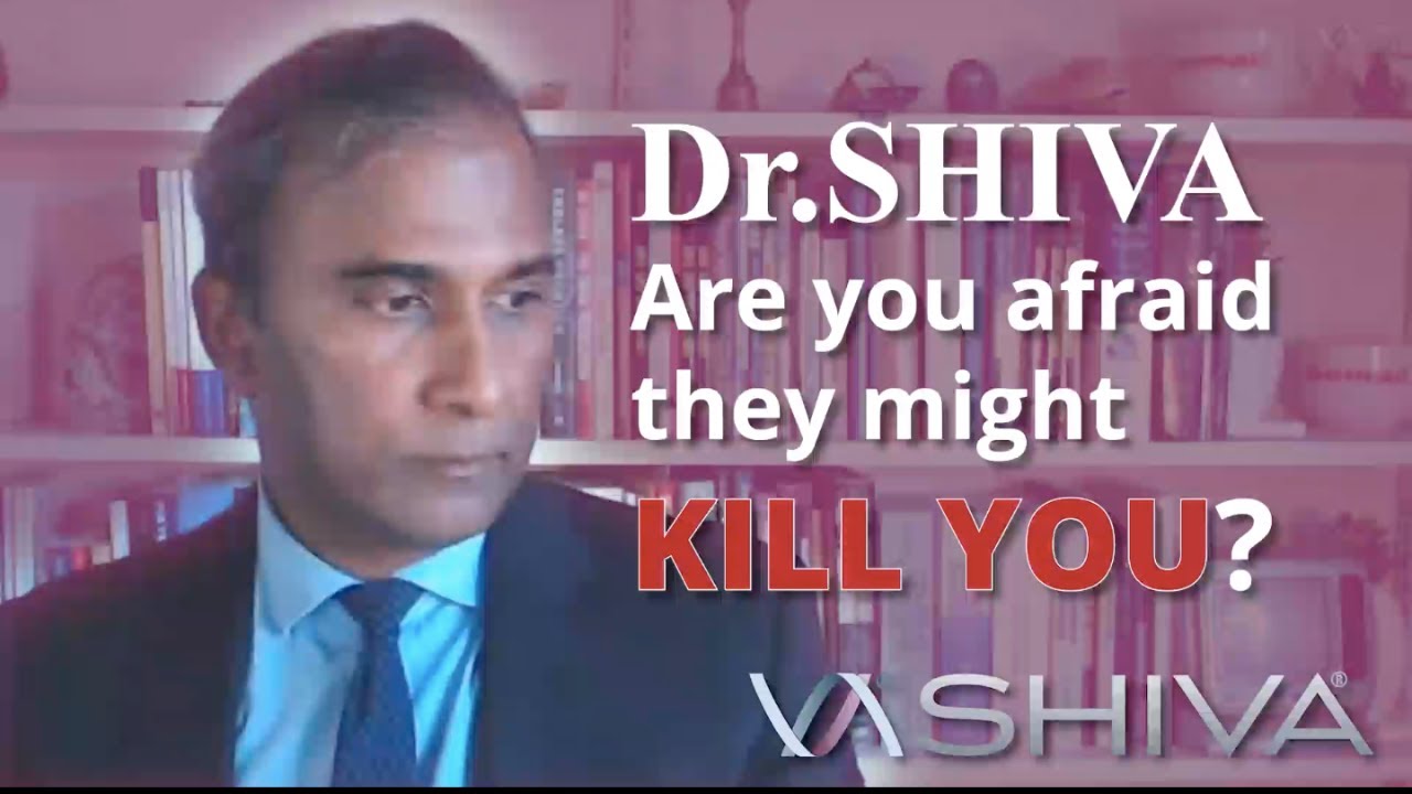 Dr.SHIVA ANSWERS: Are You Afraid They May KILL YOU?