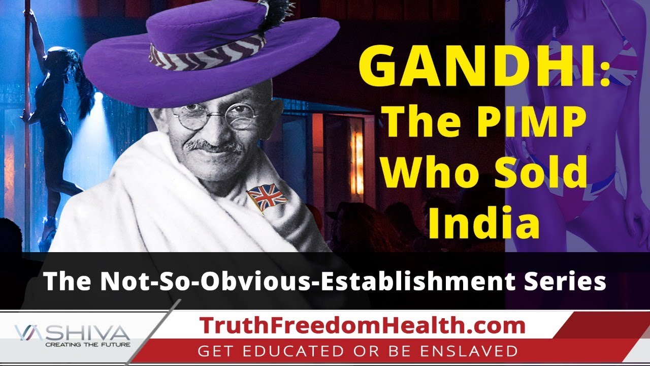 Dr.SHIVA LIVE: GANDHI - The Pimp Who SOLD India. A Historical Systems Analysis.