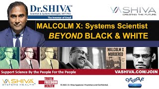 Dr.SHIVA LIVE: Malcolm X - Systems Scientist. Beyond Left & Right.