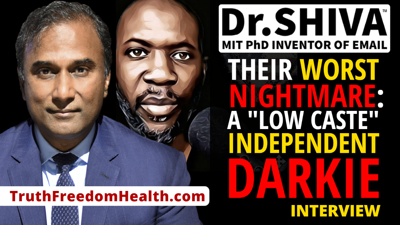 Dr.SHIVA™ LIVE – A “Low Caste” Independent Darkie is THEIR Worst Nightmare