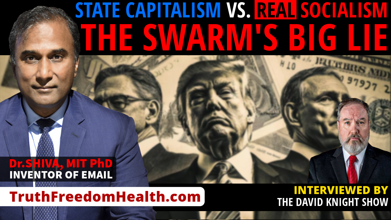 Dr.SHIVA LIVE™: State Capitalism Vs. REAL Socialism. The SWARM's BIG LIE