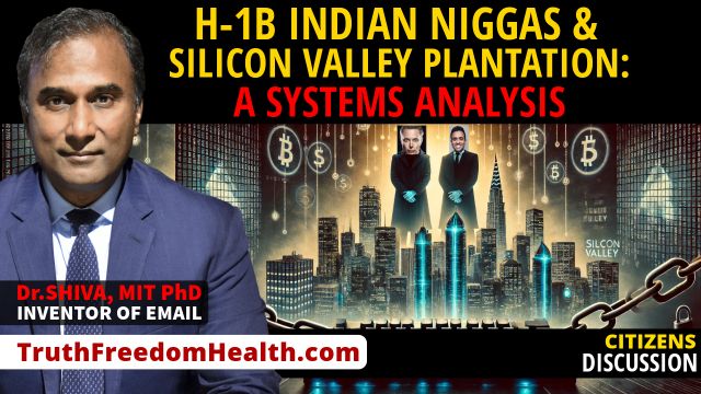 Dr.SHIVA™ LIVE: A Systems Analysis: H-1B Indian Ni**as & the Silicon Valley Plantation