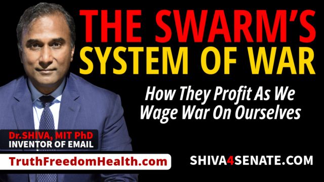Dr.SHIVA® LIVE: The Swarm’s System of War: How They Profit As We War On Ourselves