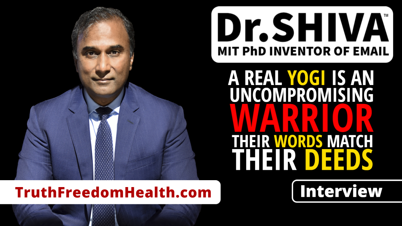 Dr-SHIVA™ INTERVIEW - A Real Yogi Is An Uncompromising Warrior for Truth Freedom Health®