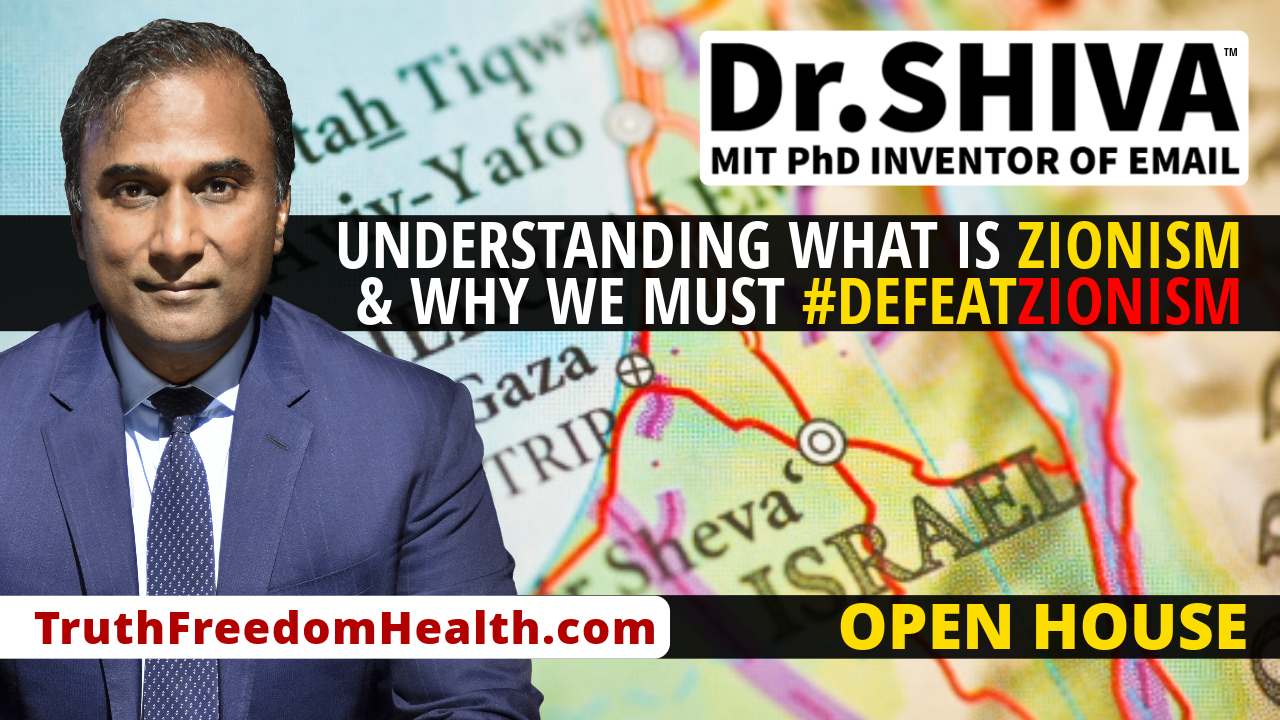Dr.SHIVA™ OPEN HOUSE - Understanding What IS Zionism, and Why We Must #DefeatZionism