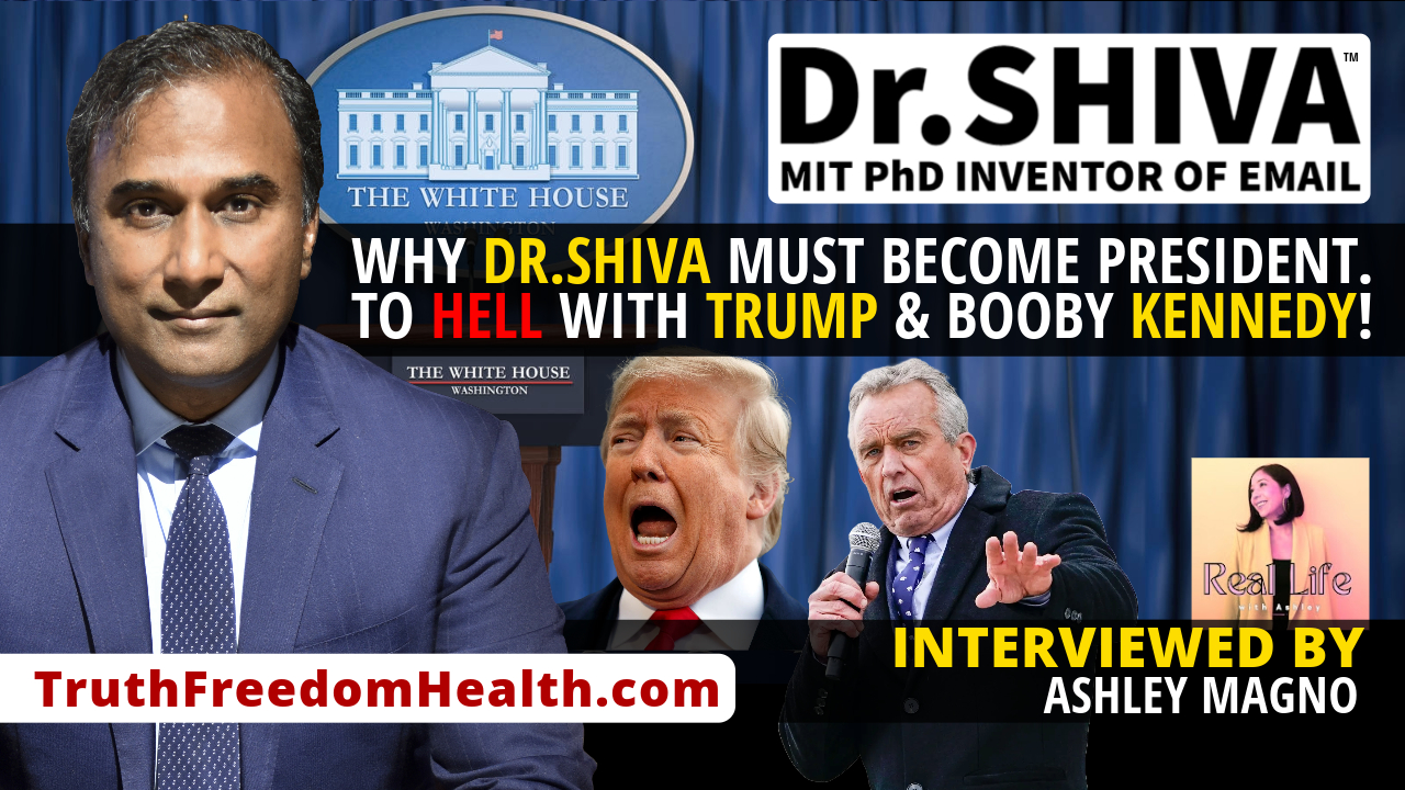 Dr.SHIVA™ LIVE – Why Dr.SHIVA MUST Become President. To HELL With Trump & Booby Kennedy! – With Ashley Magno.