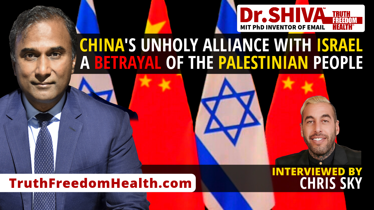Dr-SHIVA™ LIVE – CHINA’s Unholy Alliance With Israel – A Betrayal of the Palestinian People