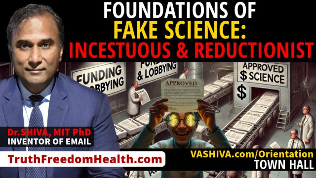 Dr.SHIVA™ LIVE Foundations of Fake Science Incestuous & Reductionist.