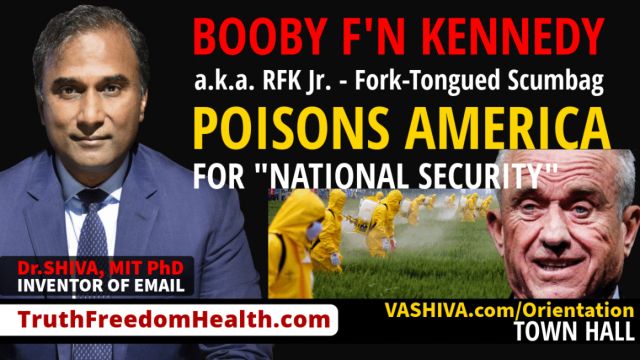 Dr.SHIVA® LIVE: Booby F’n Kennedy a.k.a. RFK Jr. – Fork-Tongued Scumbag Poisons America for “National Security”